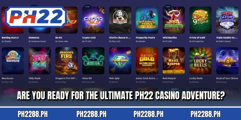 Are you ready for the ultimate PH22 Casino adventure?
