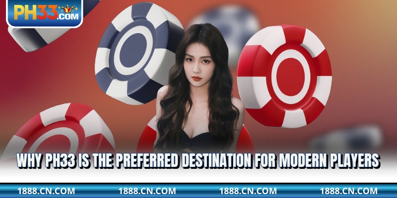 Why ph33 is the preferred destination for modern players